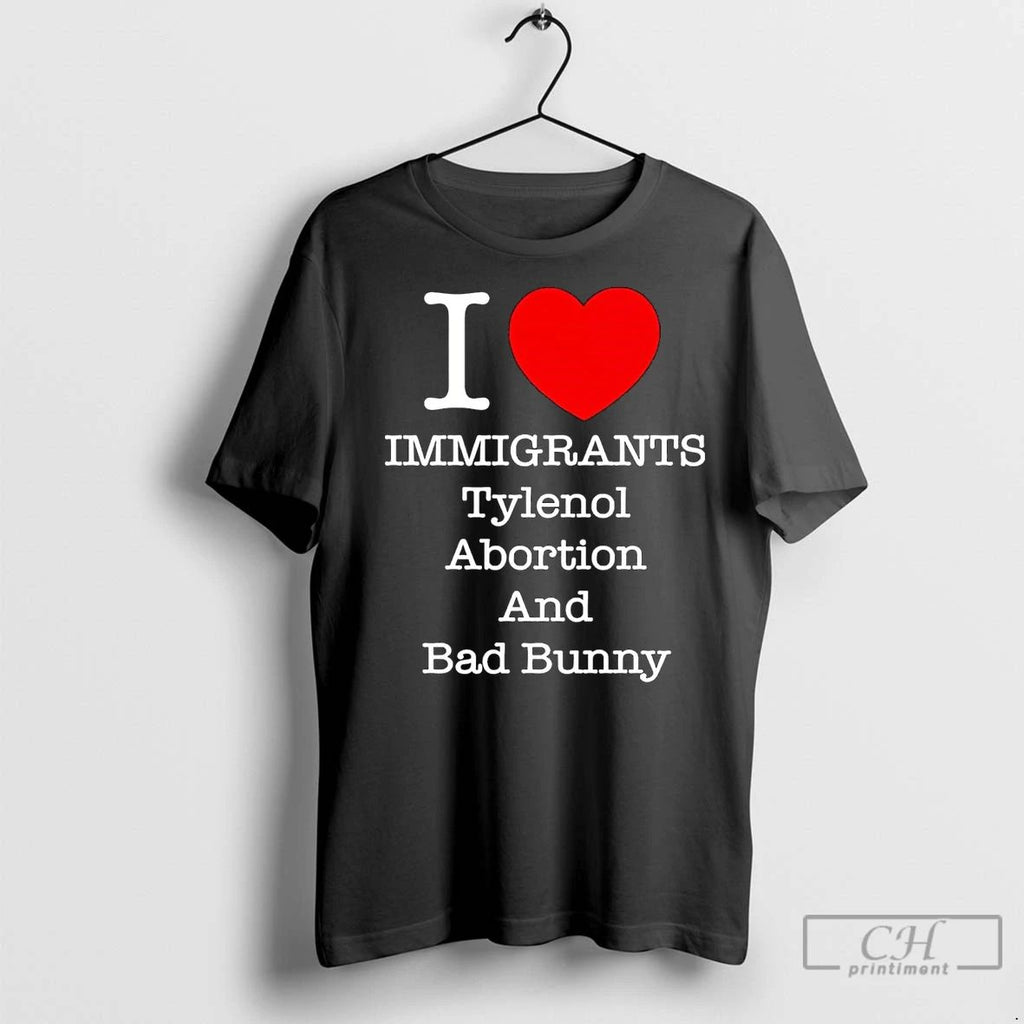 Premium I Love Immigrants Tylenol Abortion And Bad Bunny