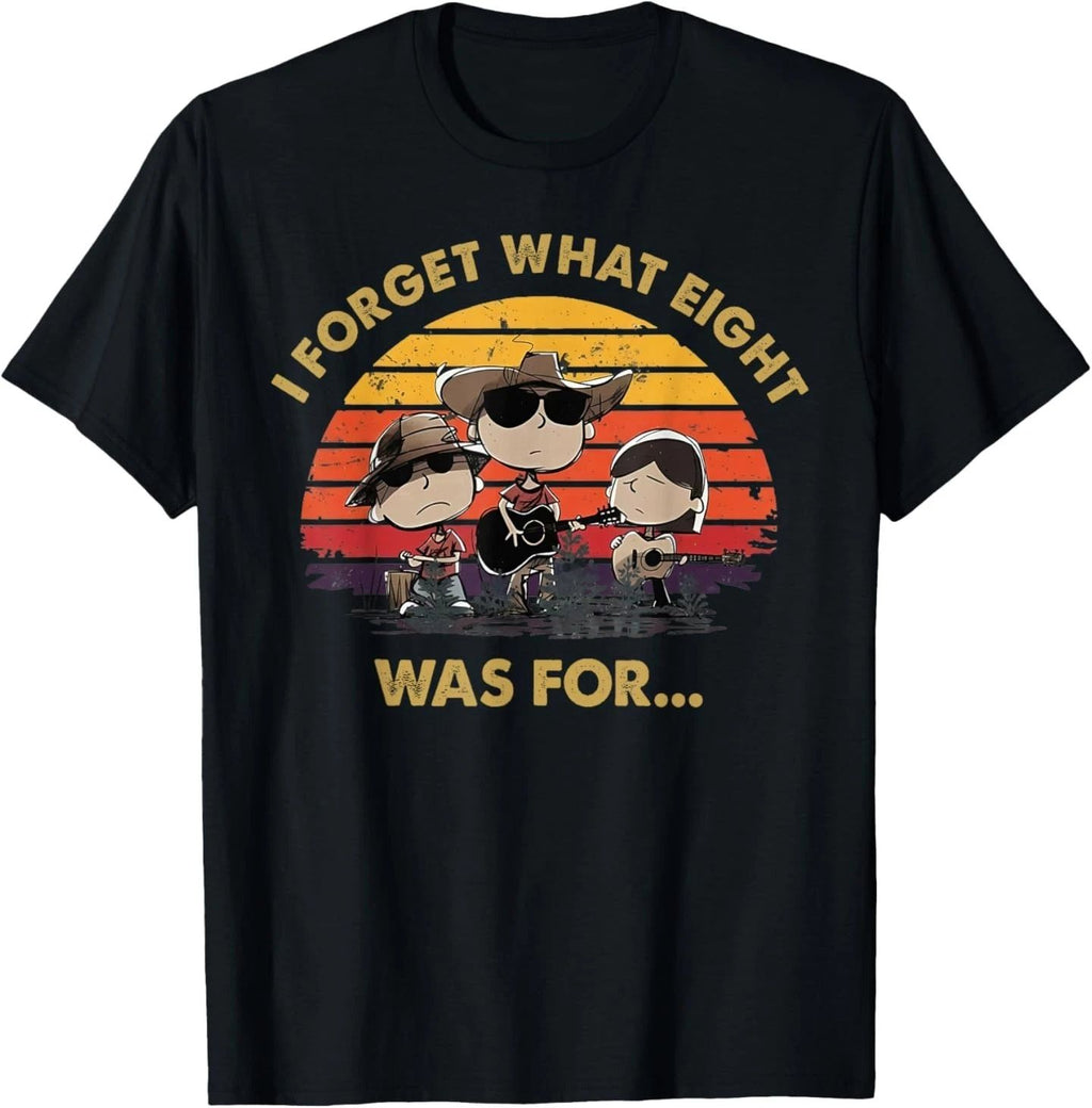 I Forget What Eight was for T-Shirt