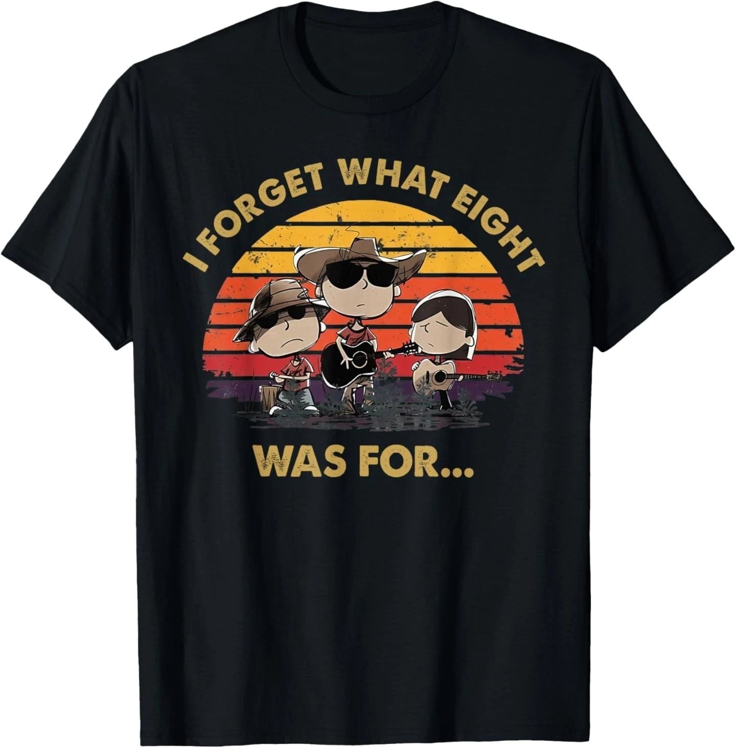 I Forget What Eight was for T-Shirt
