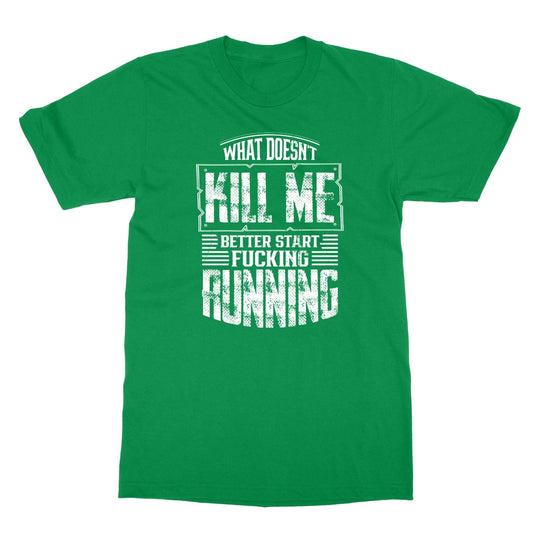 What Doesn't Kill Me Better Start Running Quote Unisex Tee Tshirt