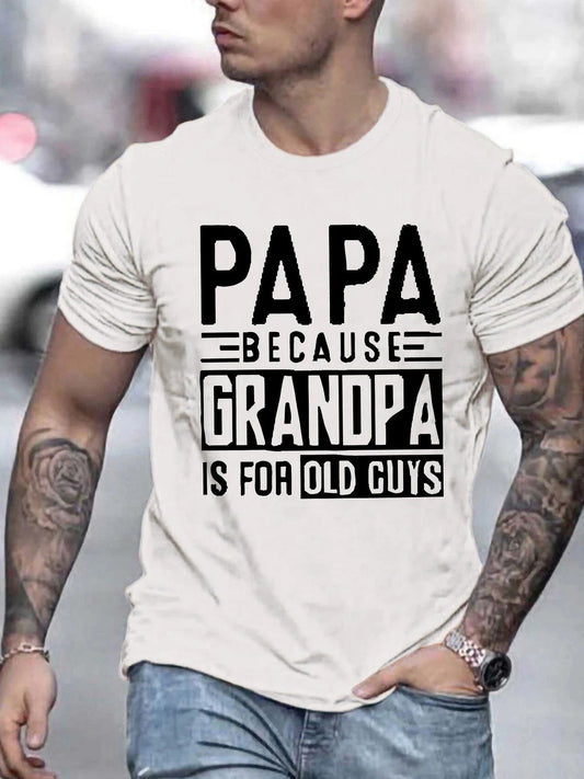 Papa Because Grandpa Is for Old Guys Funny Dad Father Humor T-Shirt