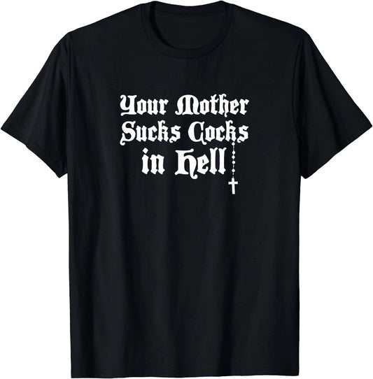 NEW LIMITED Retro Your Mother Sucks Cocks in Hell T-Shirt