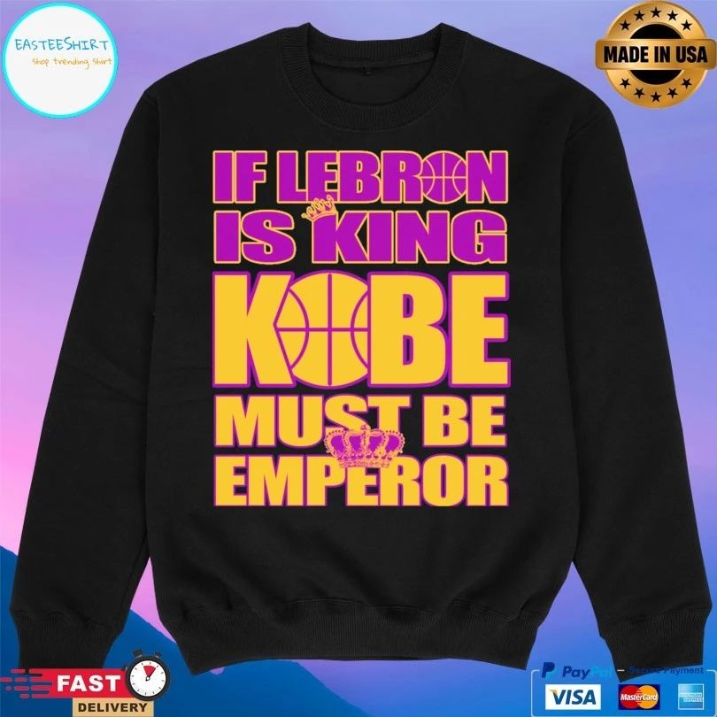 If Lebron Is King Kobe Must Be Emperor T-shirt