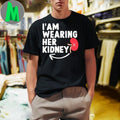 I’m wearing her kidney shirt