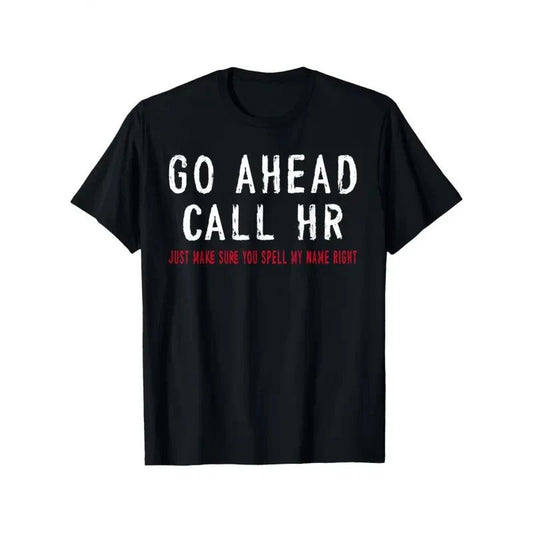 Funny Sarcastic HR Office Humor T-Shirt - Go Ahead Call HR Coworker, 100% Cotton
