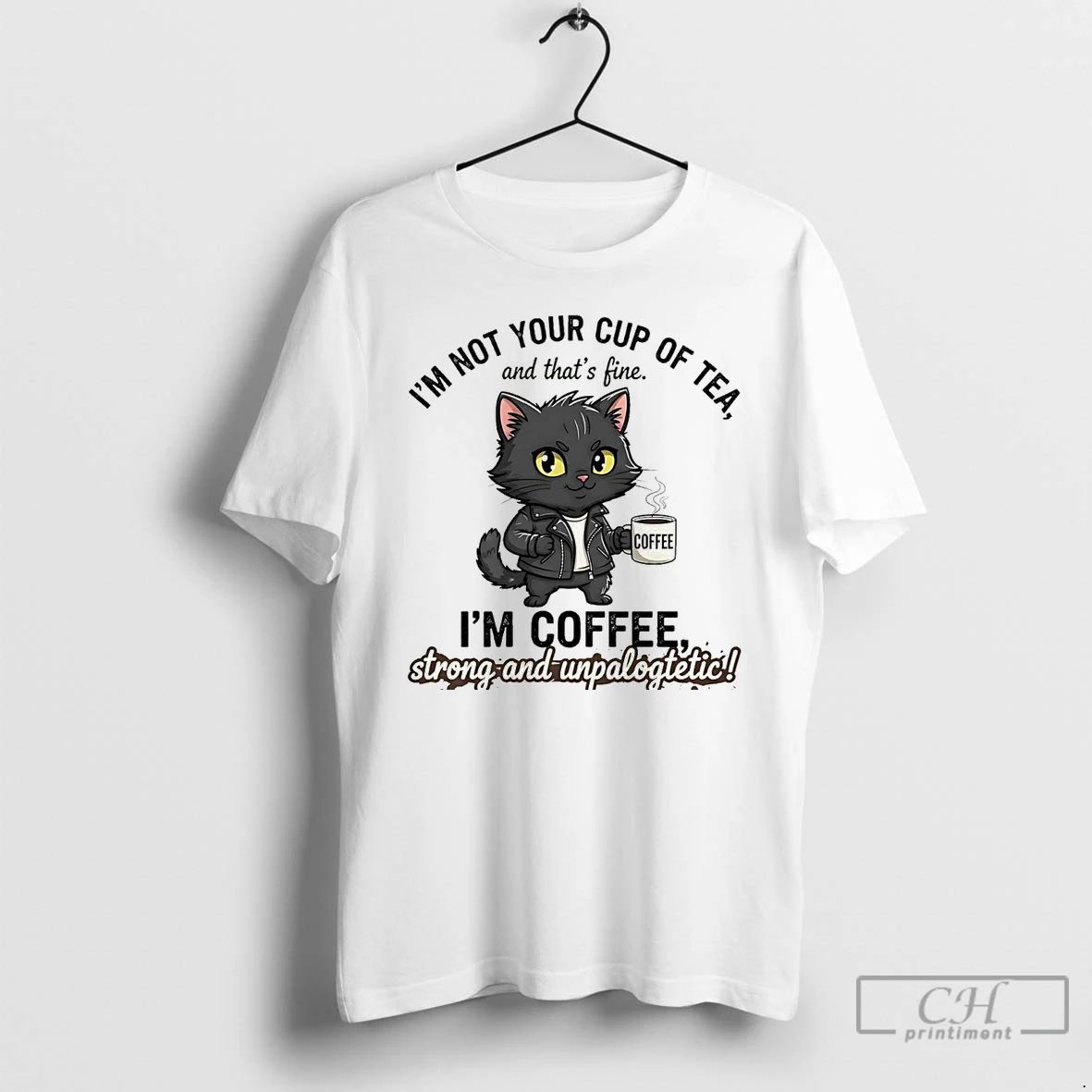 Premium Cat Im Not Your Cup Of Tea Im Coffee Strong Unpalogtetic T Shirts