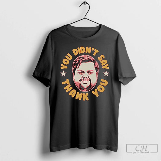 Classic You Didnt Say Thank You Jd Vance Long Sleve T Shirts