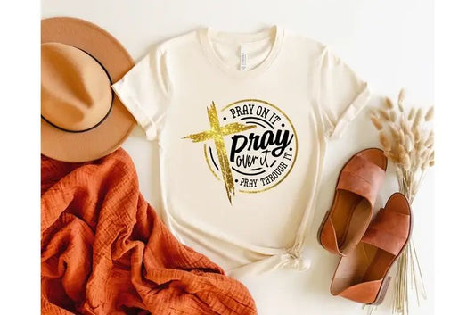 Pray On It Pray Over It Pray Through It T-Shirt