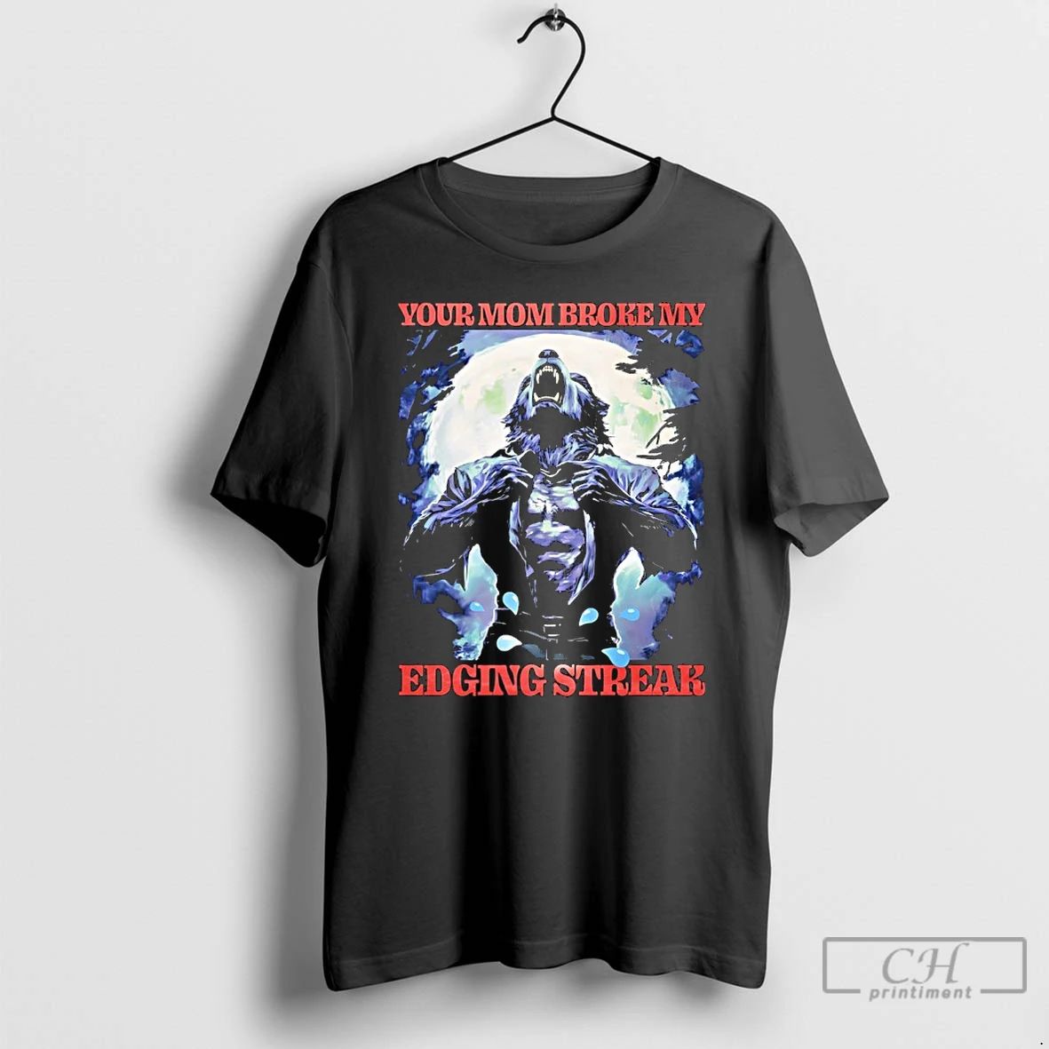 Premium Wolf Your Mom Broke My Edging Streak T Shirts