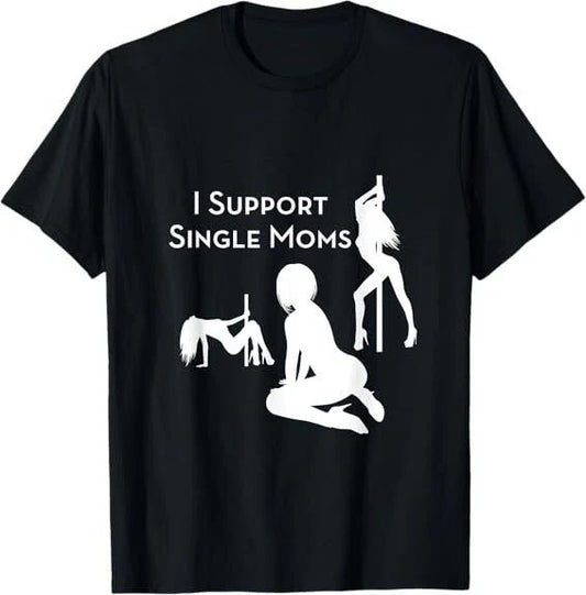 NEW LIMITED I Support Single Moms Funny Design Best Gift Idea Tee T-Shirt S-3XL