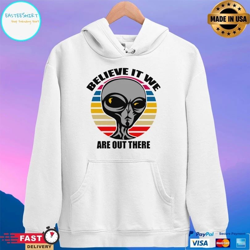Aliens Believe It We Are Out There T-shirt