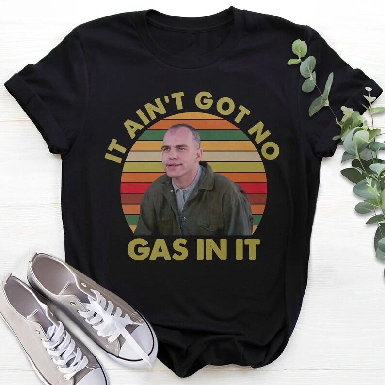 It Ain't Got No Gas in It Retro T-Shirt, 90s Movie Quote Unisex T Shirt, Funny