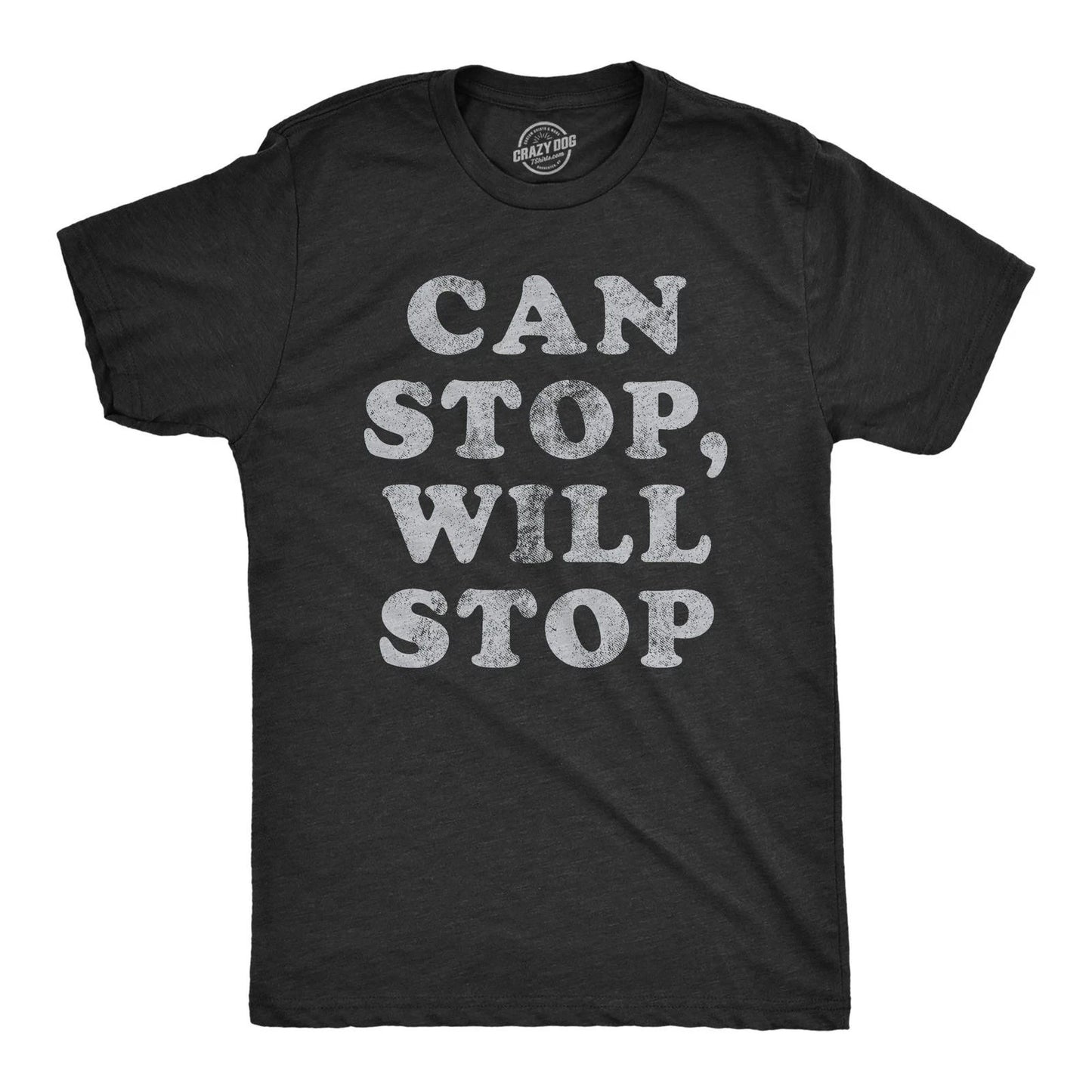 Mens Can Stop Will Stop T Shirt Funny Sarcastic Joke Saying Tee for Guys