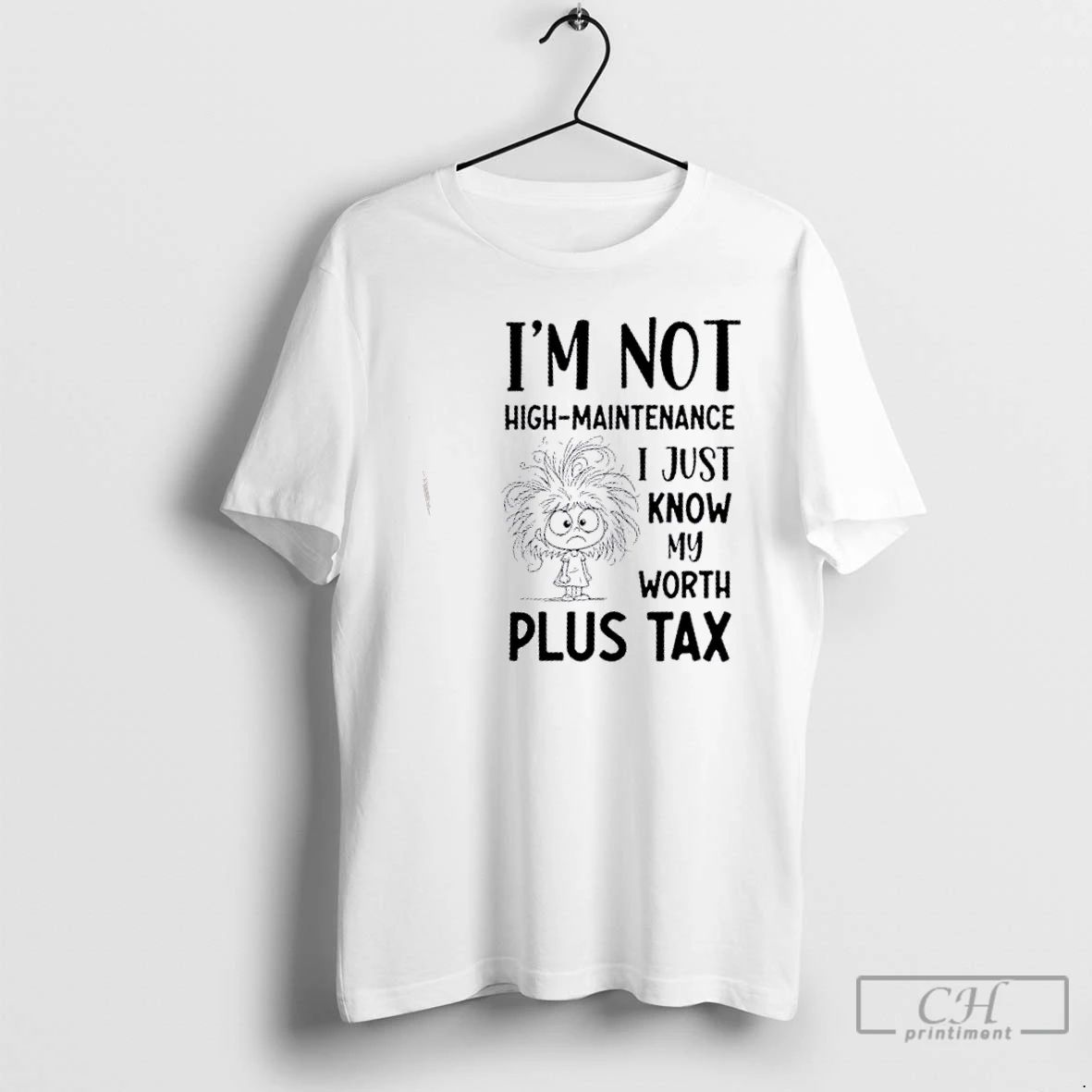Classic Im Not High Maintenance I Just Know My Worth Plus Tax T Shirts