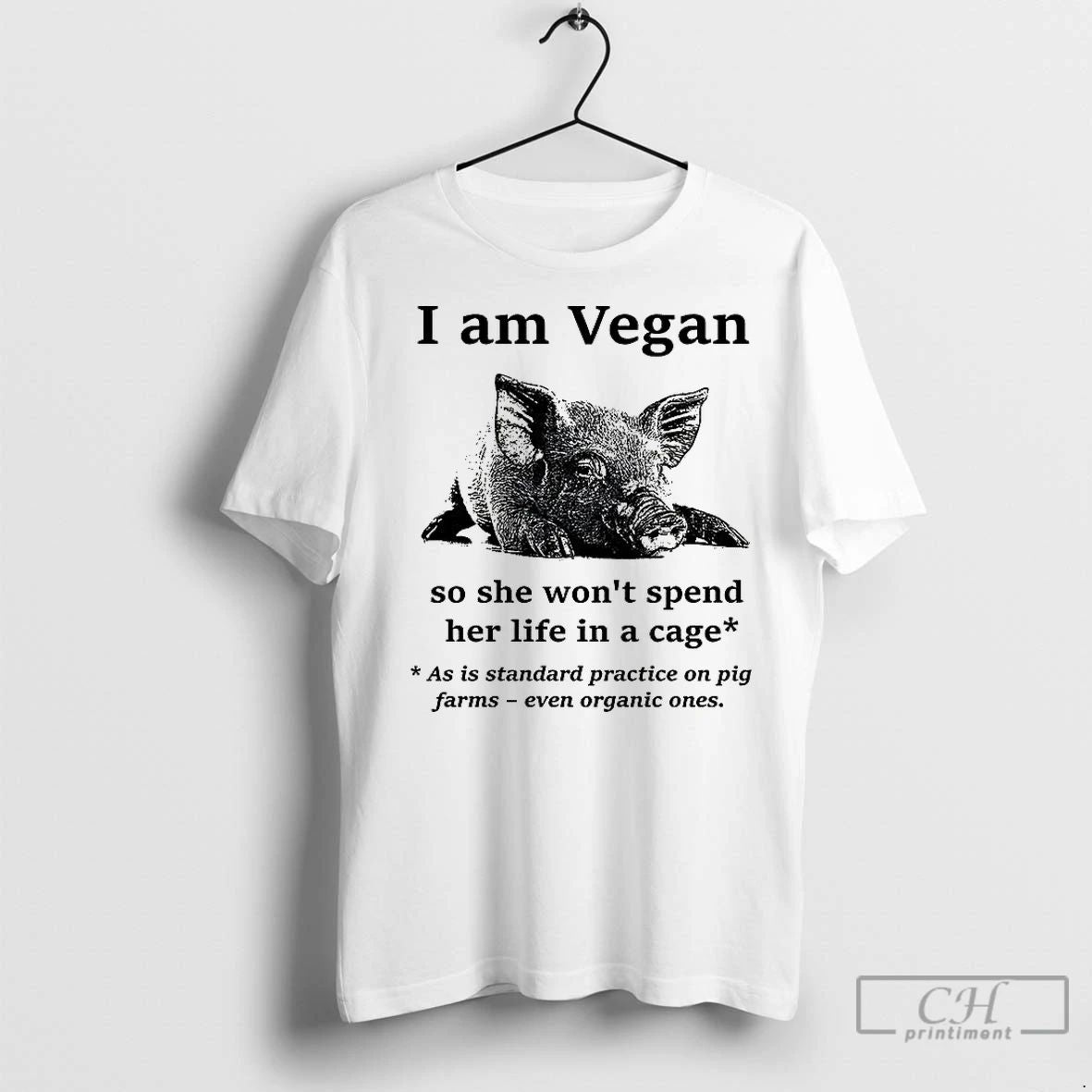 Classic Pig I Am Vegan So She Wont Spend Her Life In A Cage