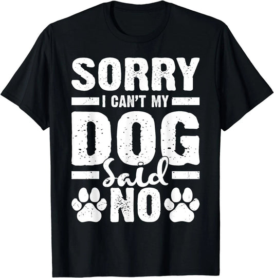 Dog Lover Funny Gift - Sorry I Can't My Dog Said No Gift Unisex T-Shirt