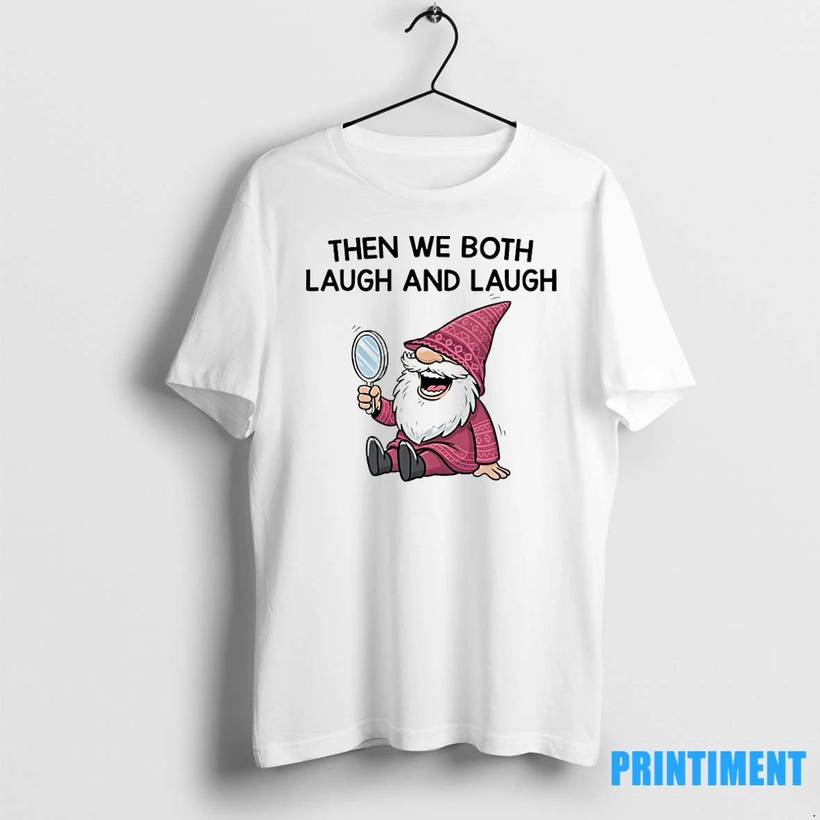Gnome Sometimes I Talk To Myself Then We Both Laugh And Laugh Tshirts Sweater