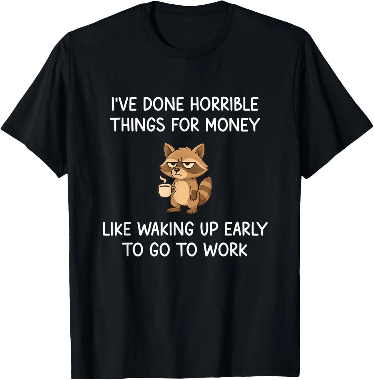 I've Done Horrible Things for Money, Raccoon, Funny, Jokes unisex T-Shirt