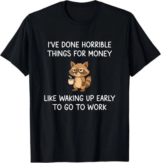 I've Done Horrible Things for Money, Raccoon, Funny, Jokes unisex T-Shirt