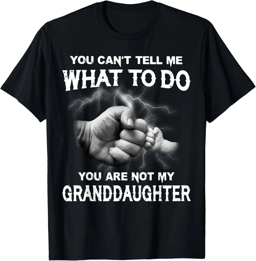 You Can't Tell Me What To Do You Are Not My Granddaughter T-Shirt