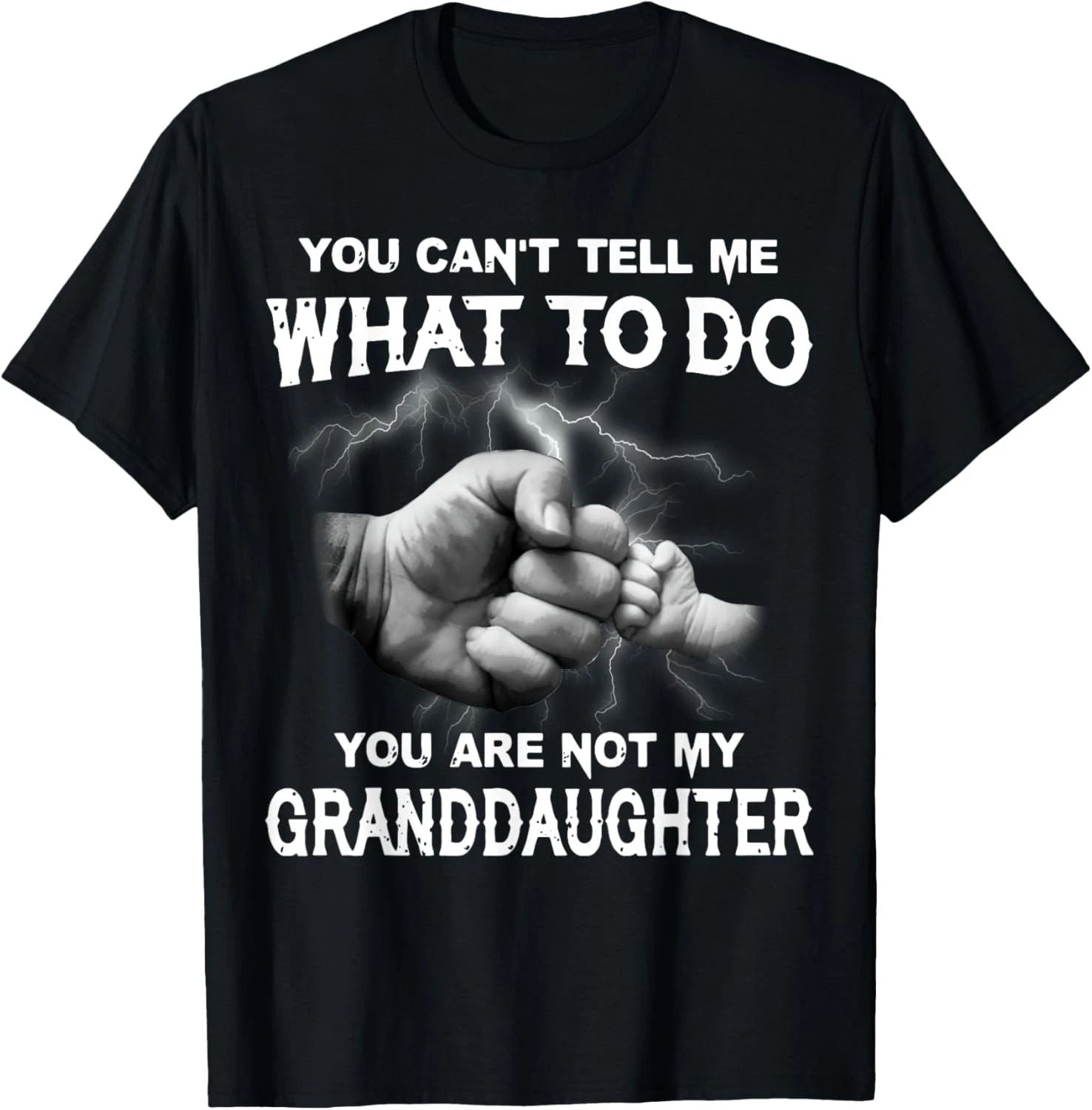 You Can't Tell Me What To Do You Are Not My Granddaughter T-Shirt