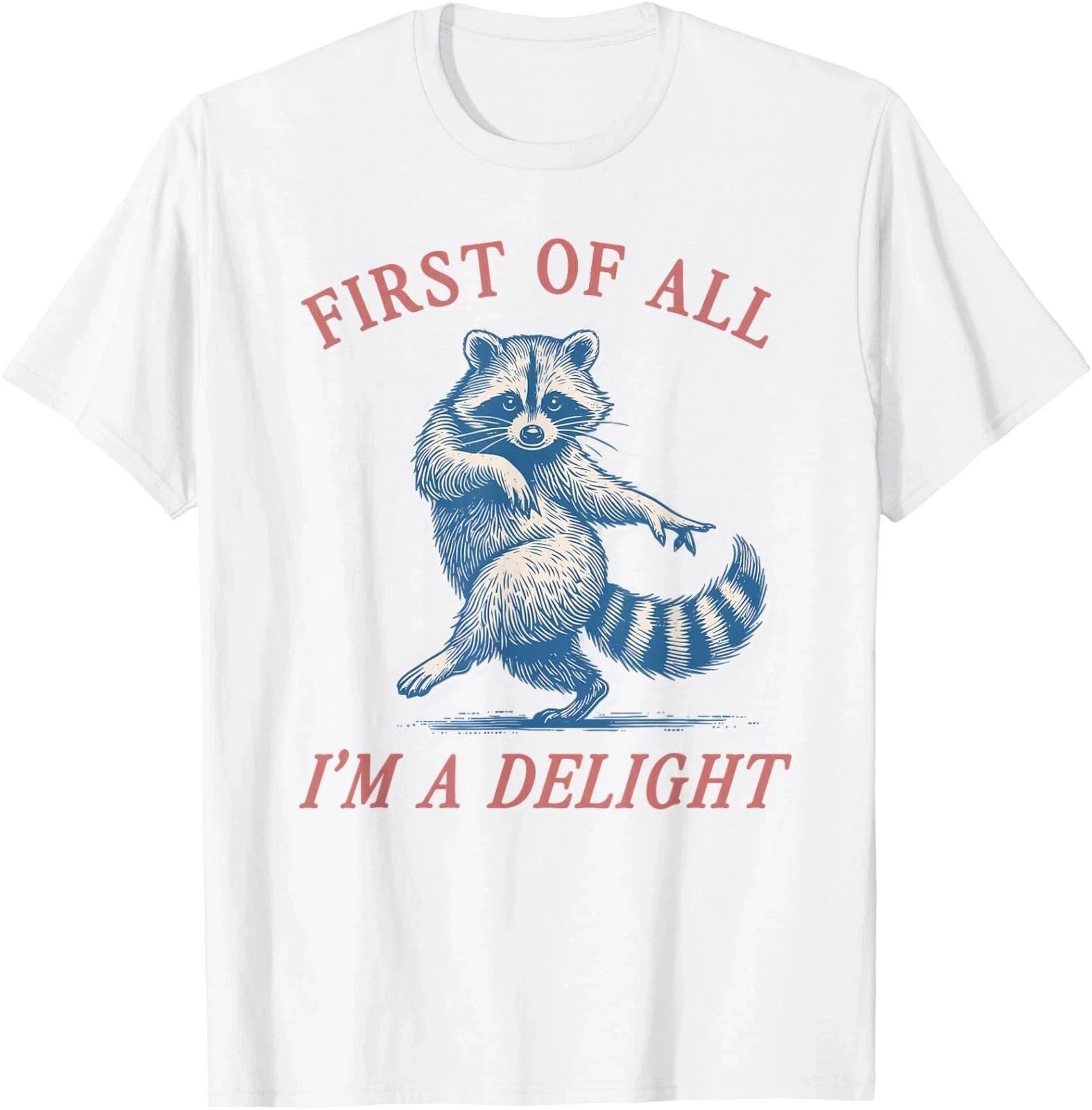 First of All I'm A Delight Funny Sarcastic Raccoon Unisex T-Shirt