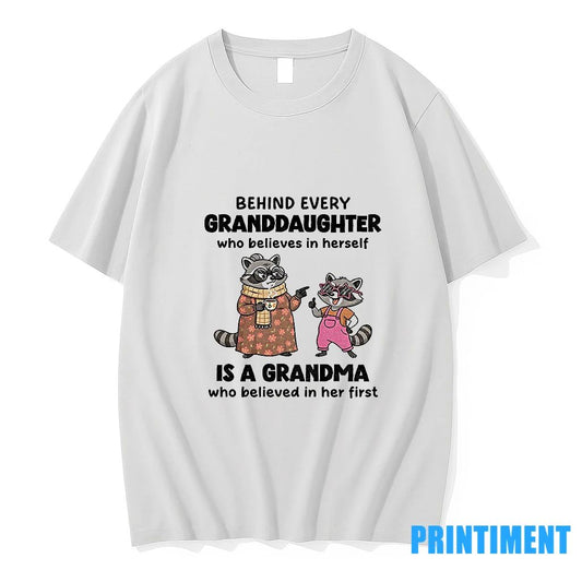 Raccoon Behind Every Granddaughter Who Believes In Herself Is A Grandma Who Believed In Her