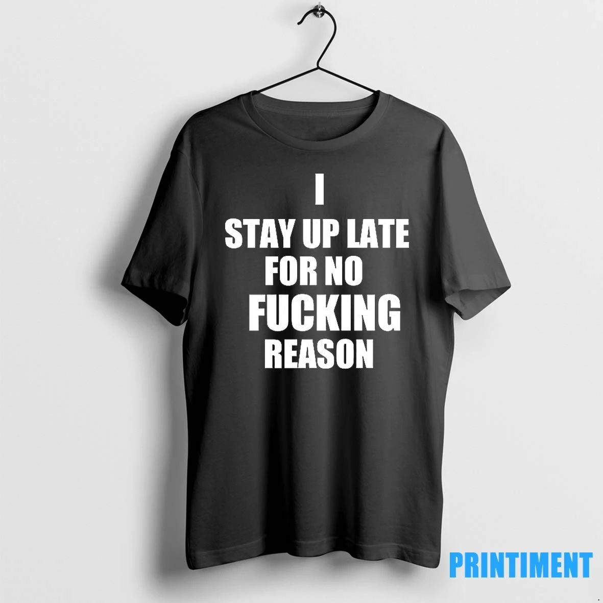 I Stay Up Late For No Fucking Reason Tshirts Sweater