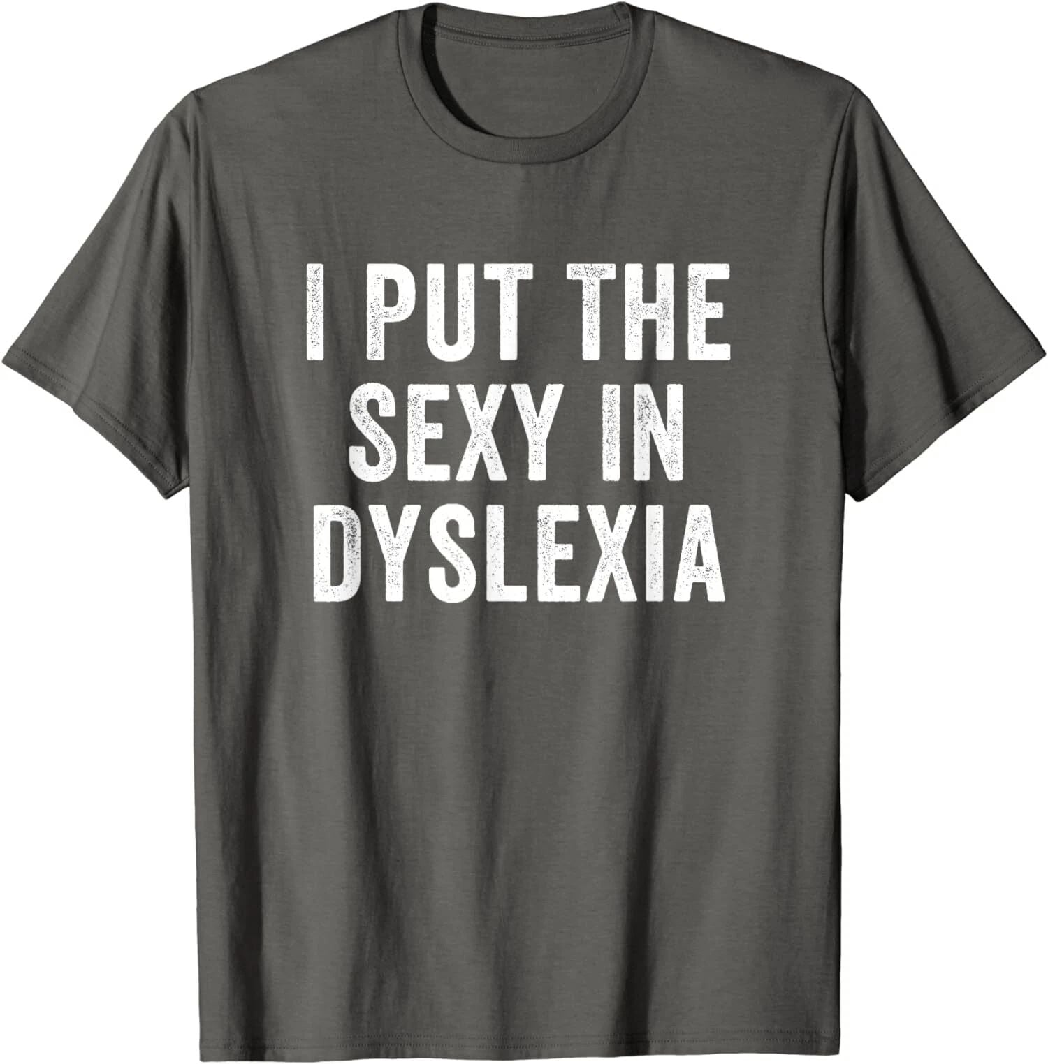 I Put The Sexy In Dyslexia Funny Joke Cool Gift Unisex T-Shirt