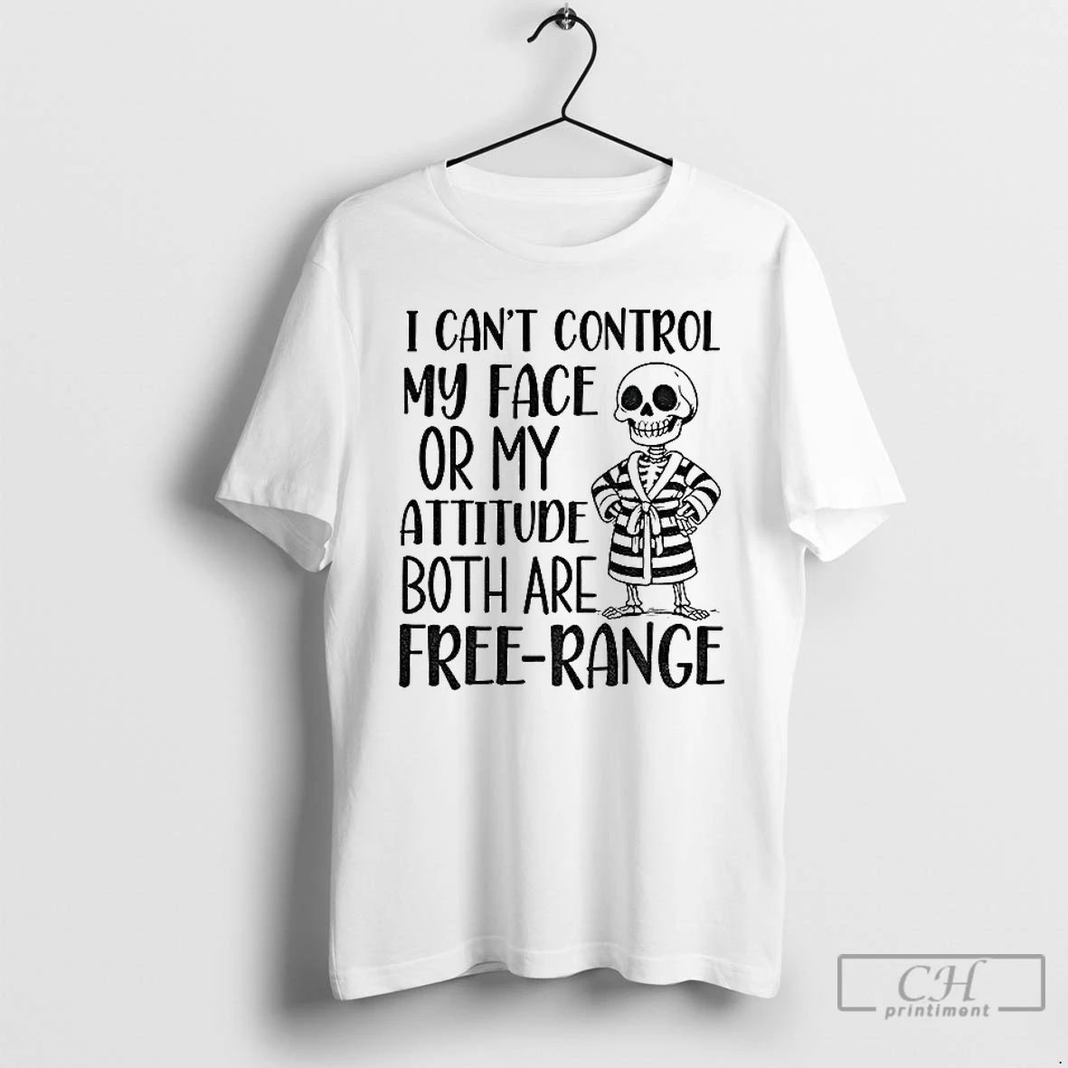 Classic Onqu4xck Skeleton I Cant Control My Face Or My Attitude Both Are Free Range