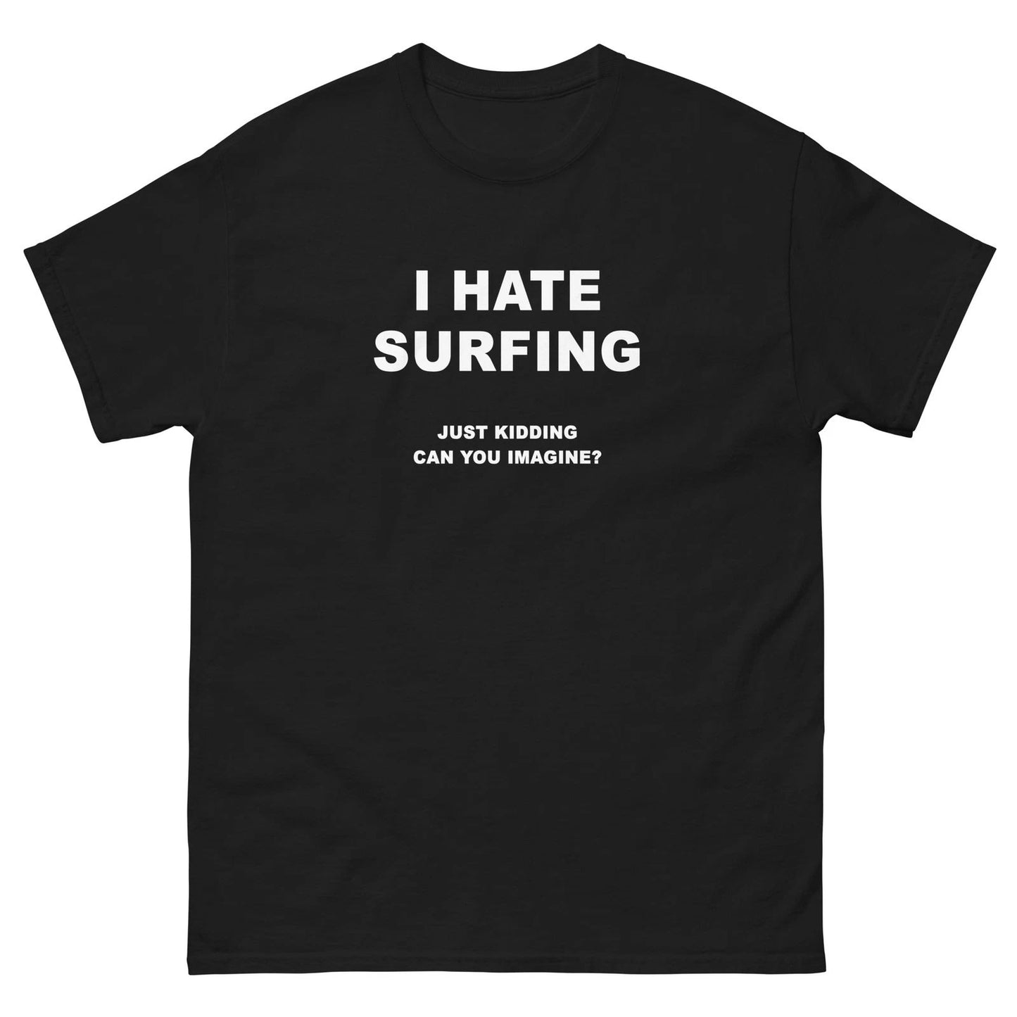 I Hate Surfing Just Kidding Funny T-Shirt Joke Shirt