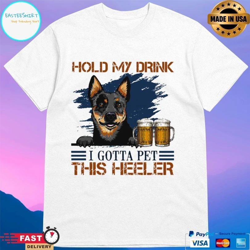 Australian Cattle Dog Hold My Drink Beer I Gotta Pet This Heeler T-shirt