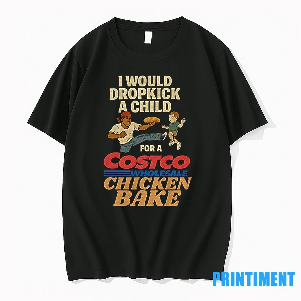 I Would Dropkick A Child For A Costco Chicken Bake Tshirts Sweater
