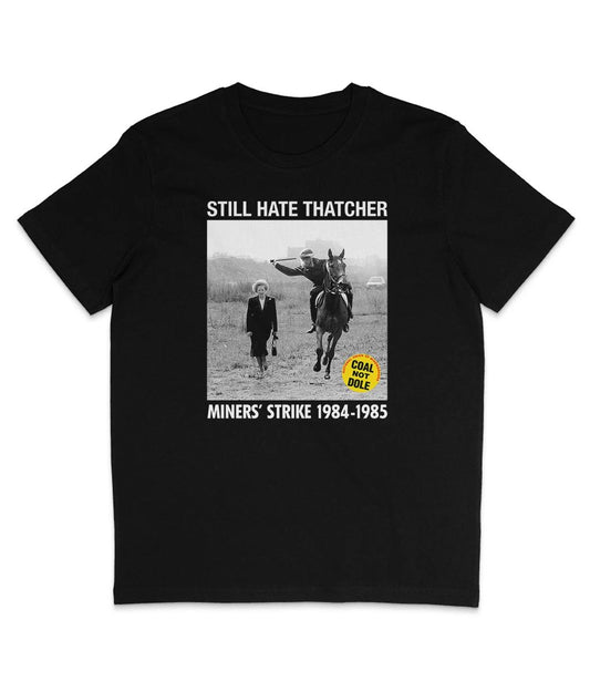 Still Hate Thatcher - Miners' Strike 1984-1985 - Organic T-Shirt - Thatcher