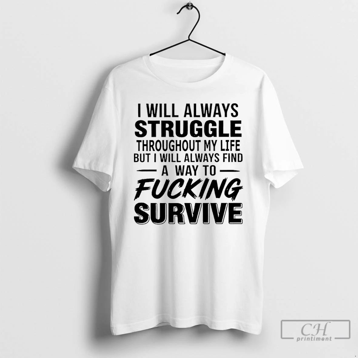Classic I Will Always Struggle Throughout My Life But I Always Find A Way To