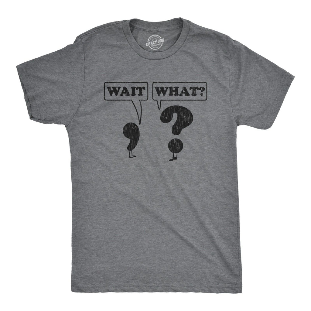 Mens Wait What T Shirt Funny Questioning Punctuation Grammar Graphic Novelty Tee