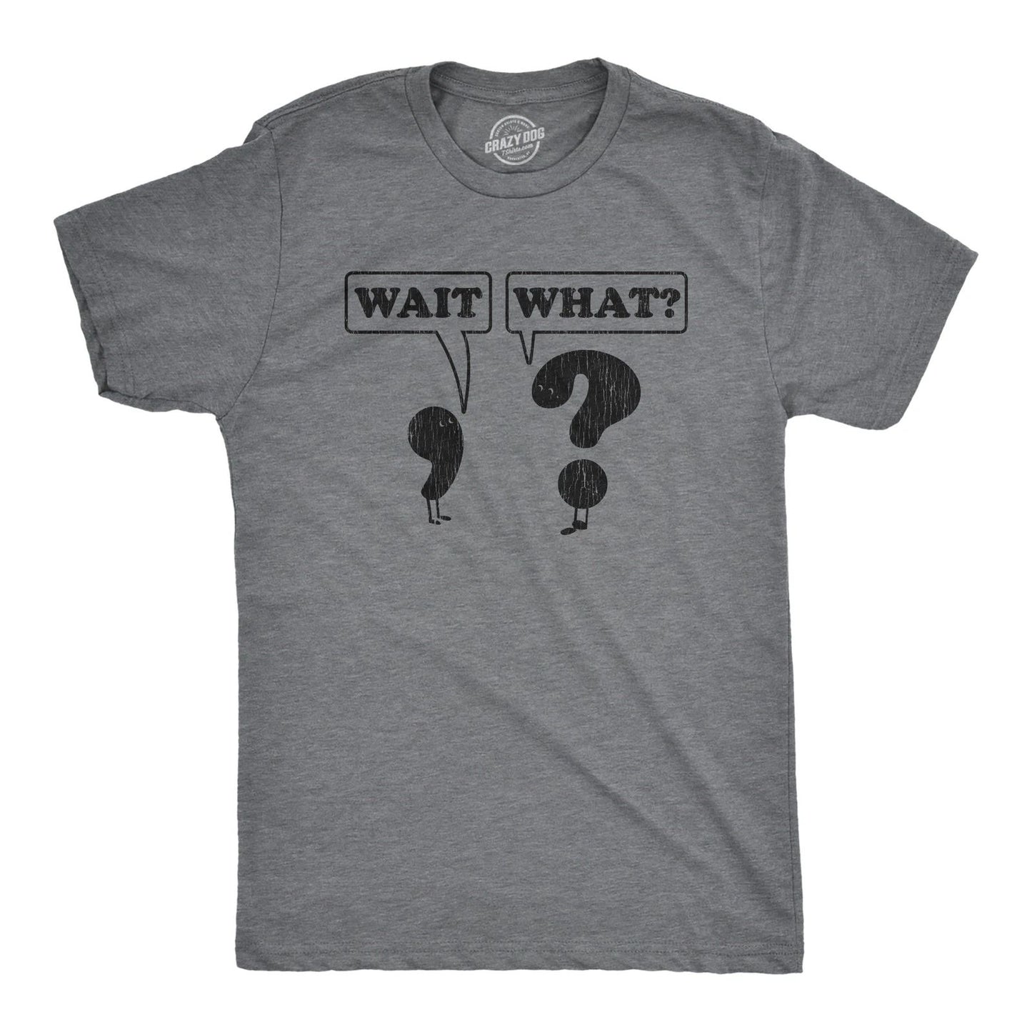 Mens Wait What T Shirt Funny Questioning Punctuation Grammar Graphic Novelty Tee