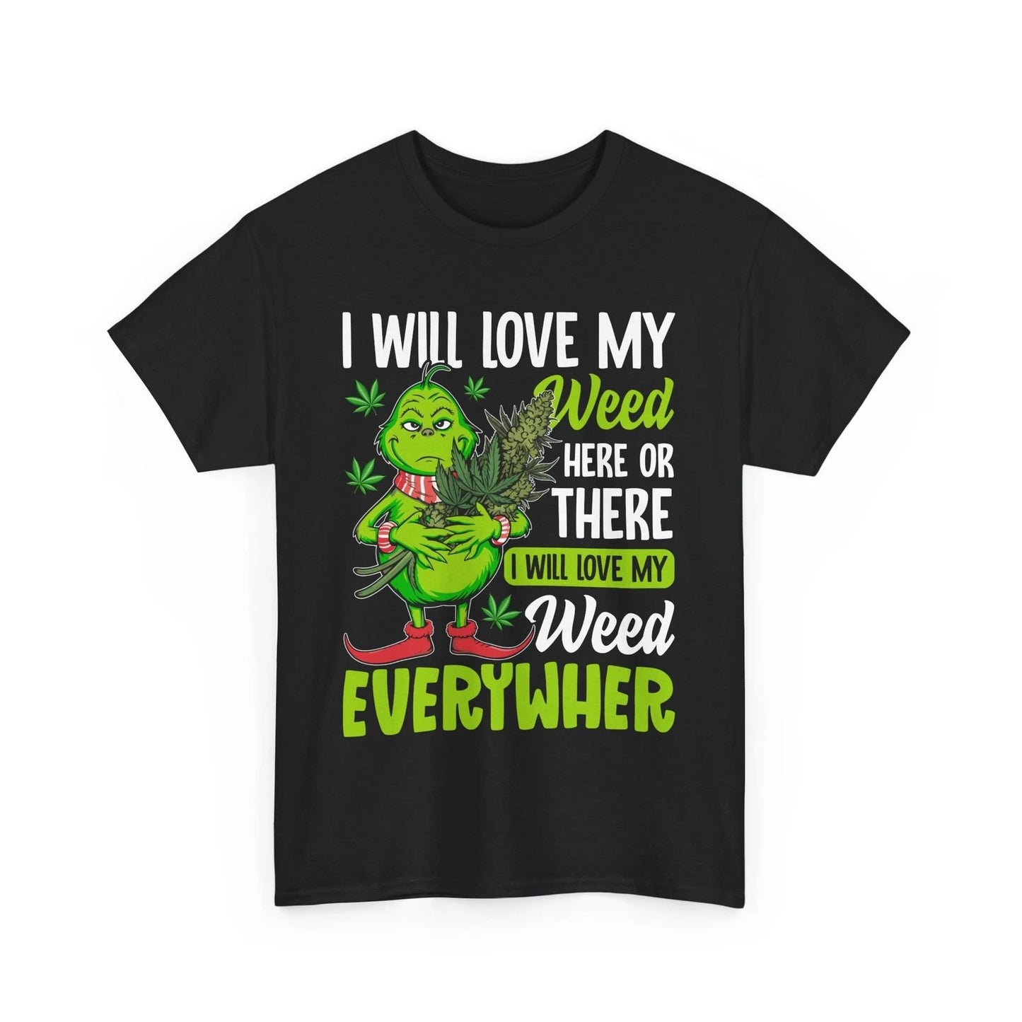 I Will Love My Weed Here Or There, Weed Everywher Unisex T-Shirt
