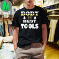 Body is the best tools gym lover fitness lover never give up fit workout Shirt