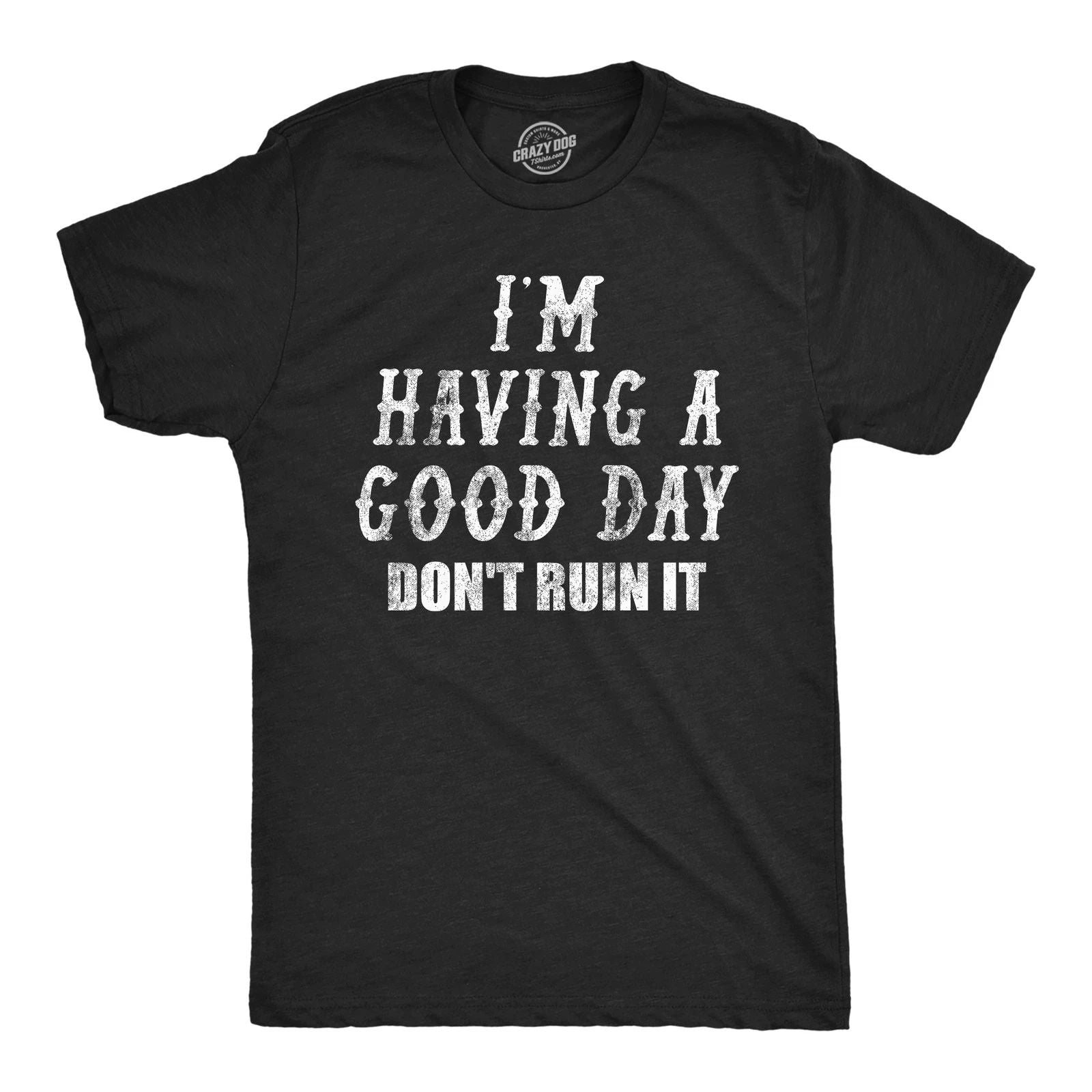 Mens Funny T Shirts Im Having A Good Day Dont Ruin It Sarcastic Tee For Men