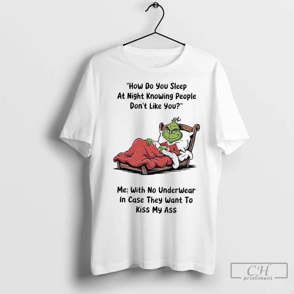 Premium Grinch How Do You Sleep At Night Knowing People Dont Like With No Underwear
