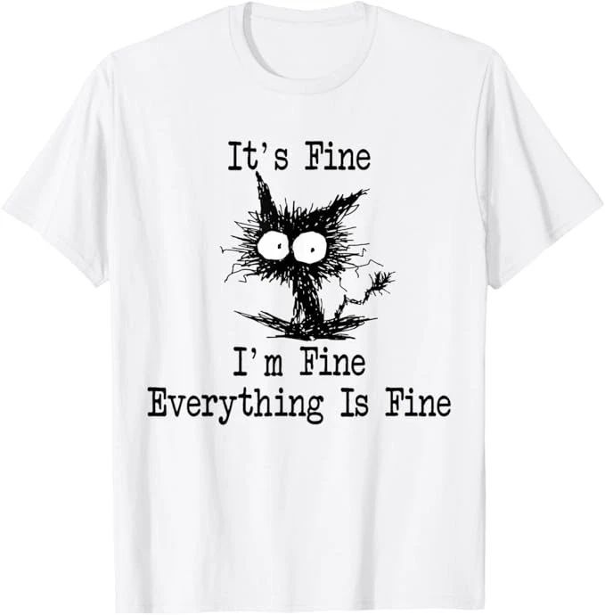 It's Fine I'm Fine Everything Is Fine Funny Black Cat T-Shirt