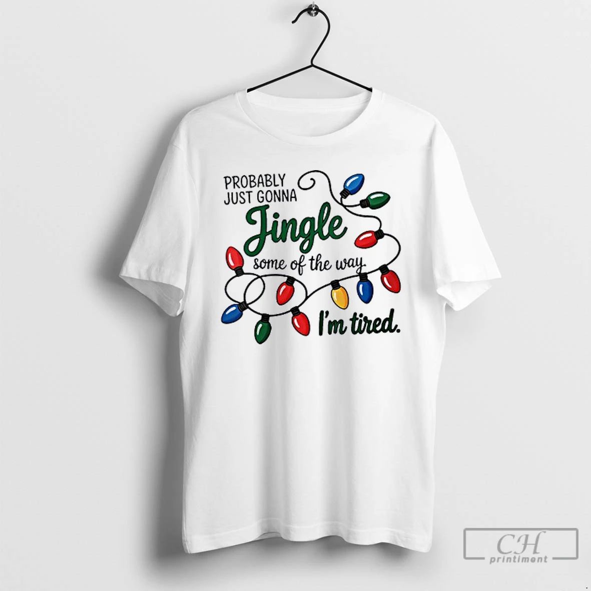 Classic Christmas Probably Just Gonna Jingle Some Of The Way Im Tired T Shirts