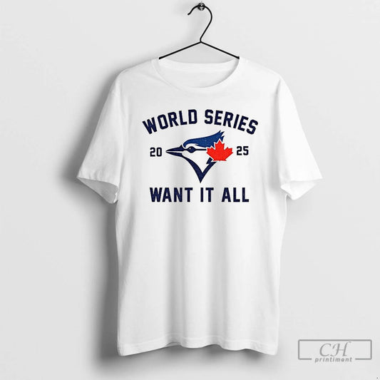Classic Toronto Blue Jays World Series Baseball 2025 Want It All T Shirts