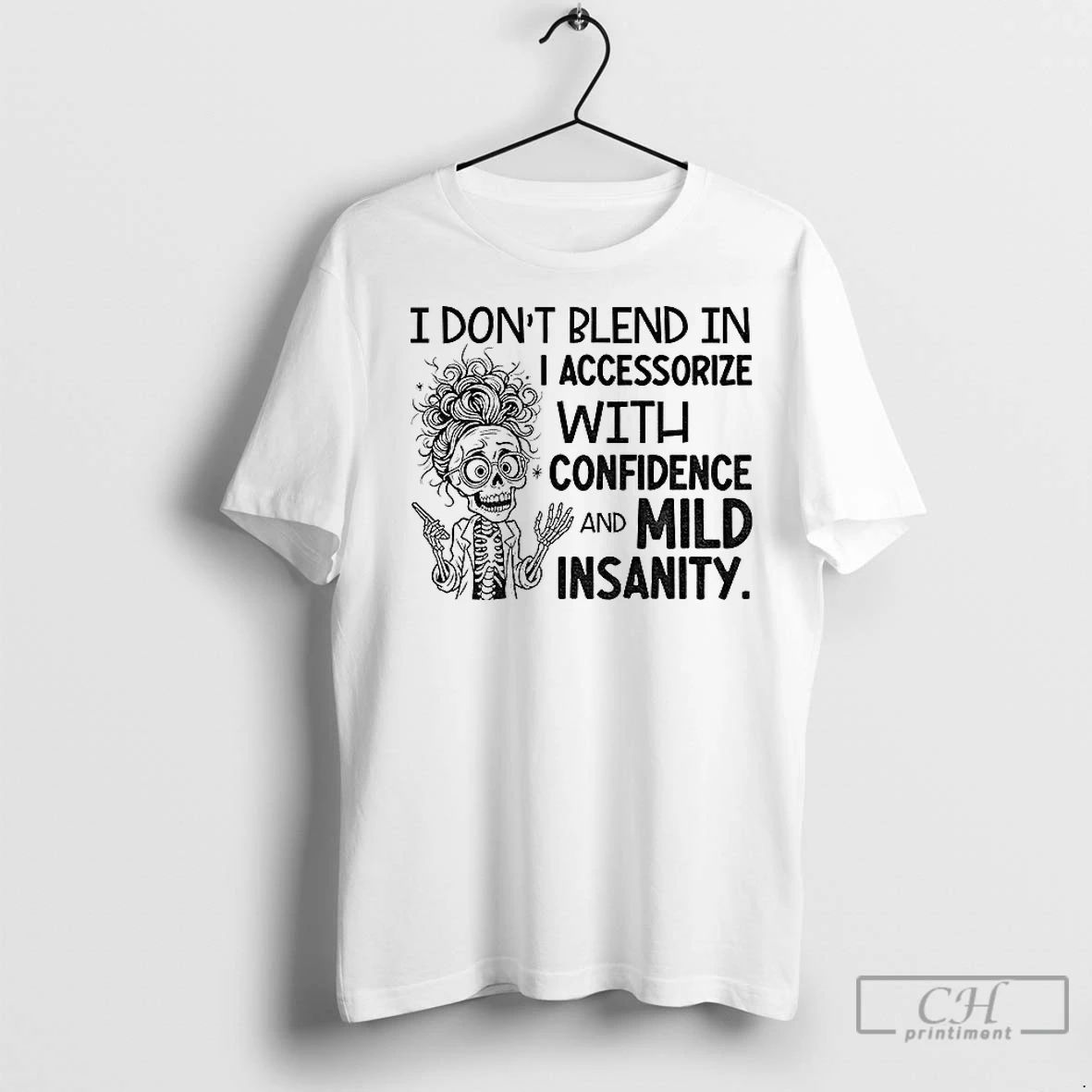 Premium Skeleton I Dont Blend In I Accessorize With Confidence And Mild Insanity