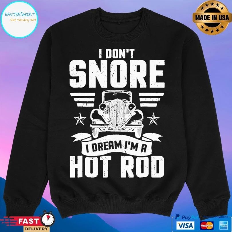 I Don’t Snore I Dream I’m A Hot Rod T-shirt