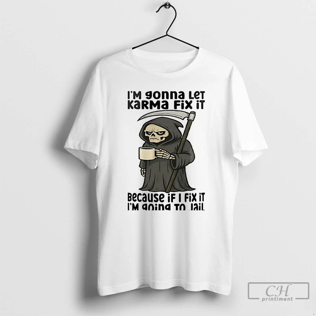 Classic Death I Am Going To Let Karma Fix It T Shirts