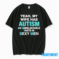 Yeah My Wife Has Autism An Unbelievable Taste In Sexy Tshirts Sweater