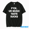 Fck Ur Music Taste Sucks Tshirts Sweater