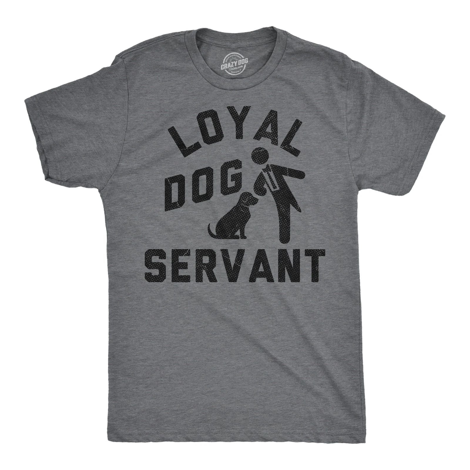 Mens Funny T Shirts Loyal Dog Servant Sarcastic Pupppy Lovers Graphic Novelty